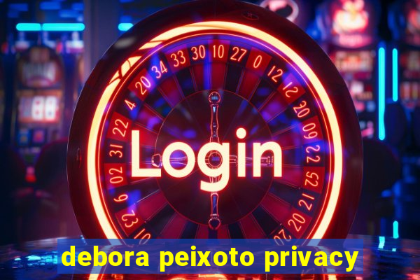 debora peixoto privacy